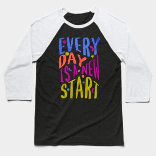 Every Day Is A New Start Baseball T-Shirt